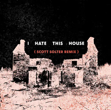 Church Girls - I Hate This House (Scott Solter Remix)